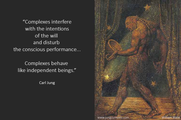Carl Jung:  “Complexes behave like independent beings”